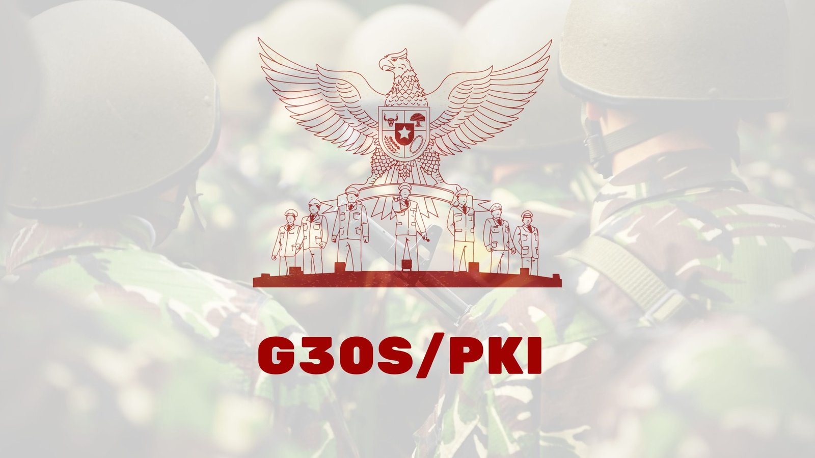 Sejarah g30s/pki sangat menggores hati tanah air indonesia - materisejarah.com